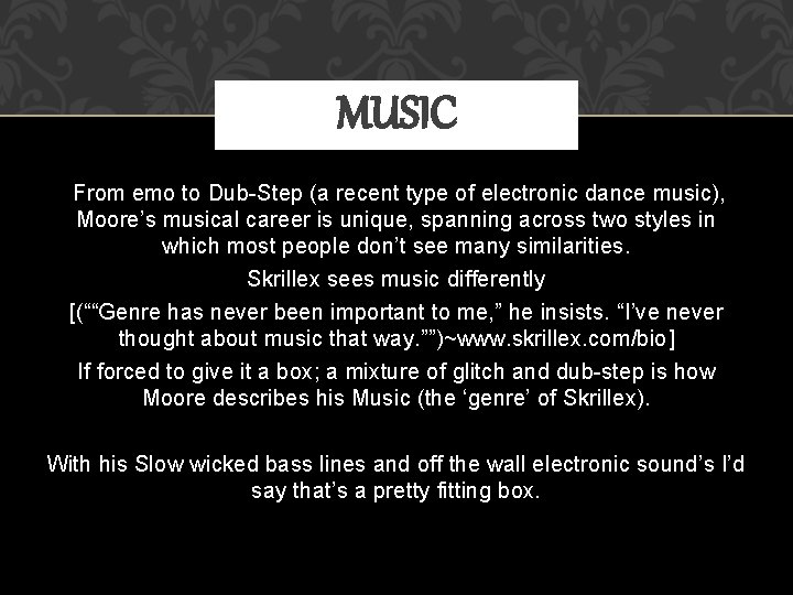 MUSIC From emo to Dub-Step (a recent type of electronic dance music), Moore’s musical
