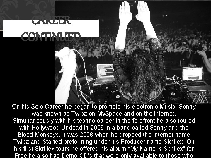 CAREER CONTINUED On his Solo Career he began to promote his electronic Music. Sonny