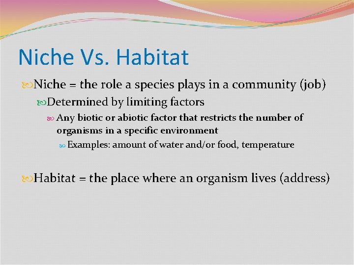 Niche Vs. Habitat Niche = the role a species plays in a community (job)