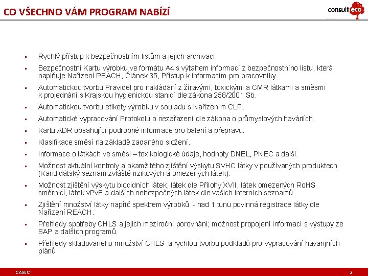 CO VŠECHNO VÁM PROGRAM NABÍZÍ § Rychlý přístup k bezpečnostním listům a jejich archivaci.