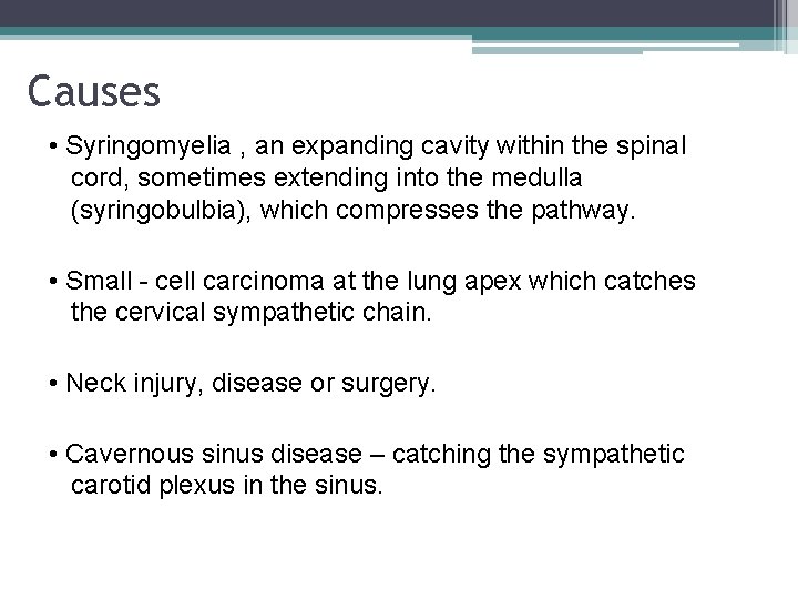 Causes • Syringomyelia , an expanding cavity within the spinal cord, sometimes extending into