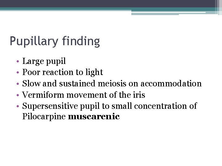 Pupillary finding • • • Large pupil Poor reaction to light Slow and sustained
