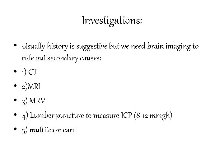 Investigations: • Usually history is suggestive but we need brain imaging to rule out