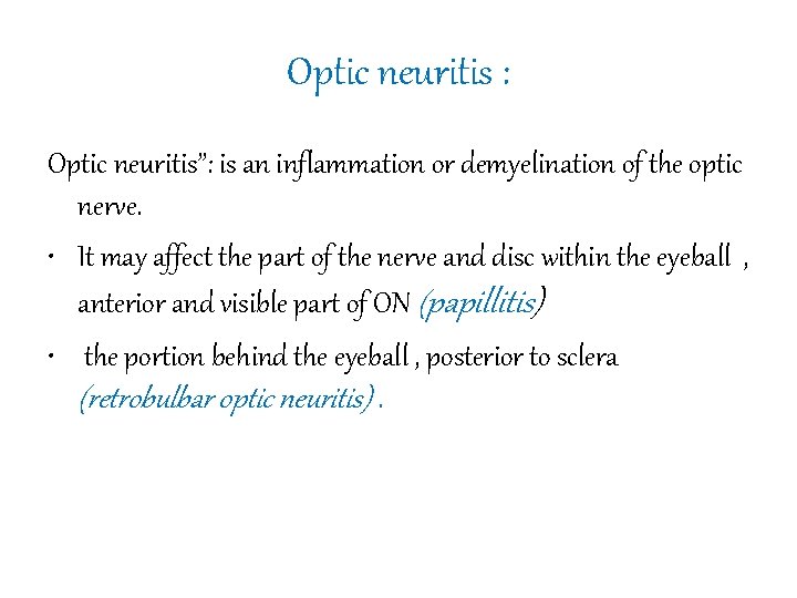 Optic neuritis : Optic neuritis”: is an inflammation or demyelination of the optic nerve.