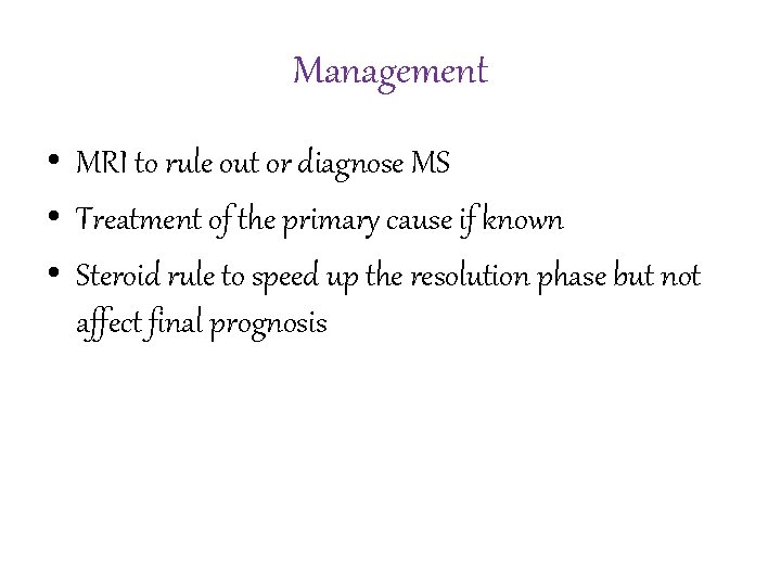 Management • MRI to rule out or diagnose MS • Treatment of the primary