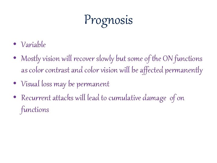 Prognosis • Variable • Mostly vision will recover slowly but some of the ON