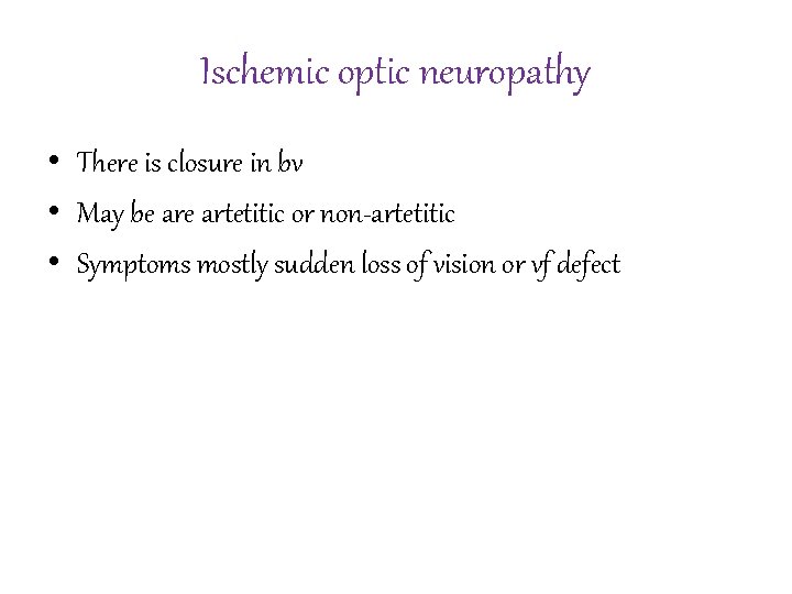 Ischemic optic neuropathy • There is closure in bv • May be artetitic or