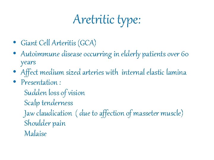 Aretritic type: • Giant Cell Arteritis (GCA) • Autoimmune disease occurring in elderly patients