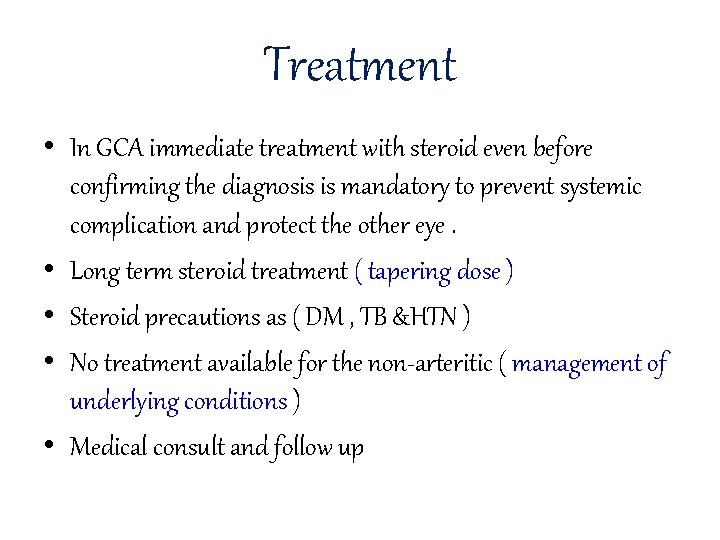 Treatment • In GCA immediate treatment with steroid even before confirming the diagnosis is