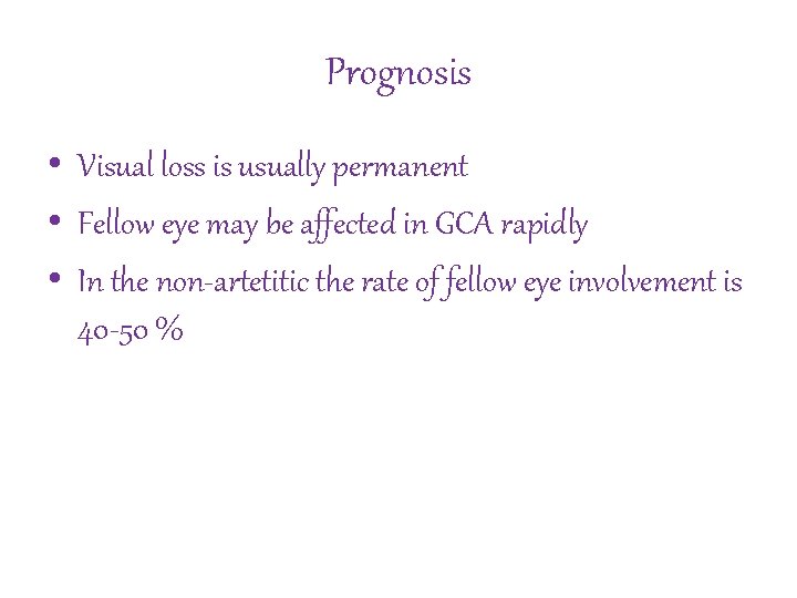 Prognosis • Visual loss is usually permanent • Fellow eye may be affected in
