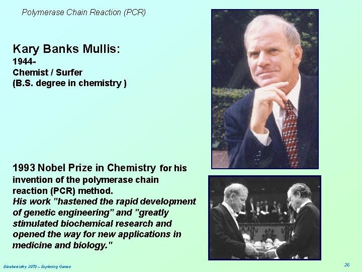 Polymerase Chain Reaction (PCR) Kary Banks Mullis: 1944 Chemist / Surfer (B. S. degree