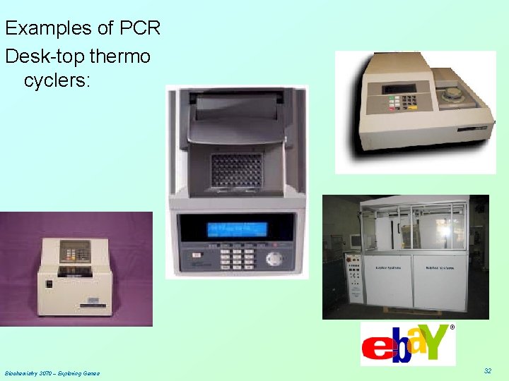Examples of PCR Desk-top thermo cyclers: Biochemistry 3070 – Exploring Genes 32 