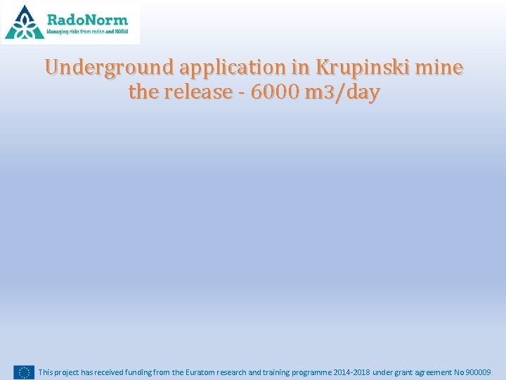 Underground application in Krupinski mine the release - 6000 m 3/day This project has