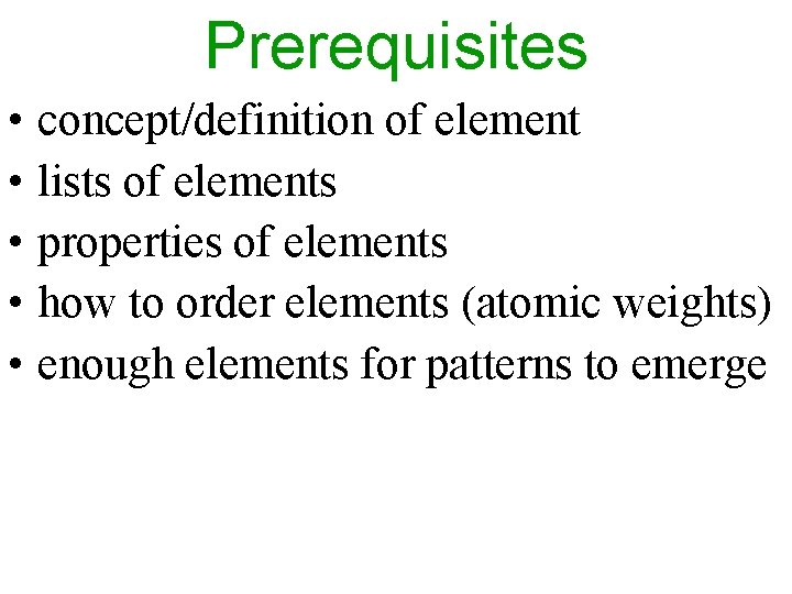 Prerequisites • concept/definition of element • lists of elements • properties of elements •