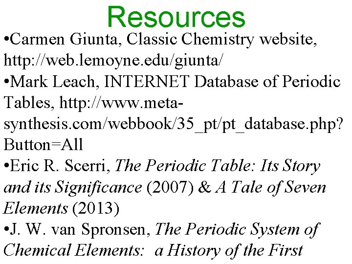 Resources • Carmen Giunta, Classic Chemistry website, http: //web. lemoyne. edu/giunta/ • Mark Leach,