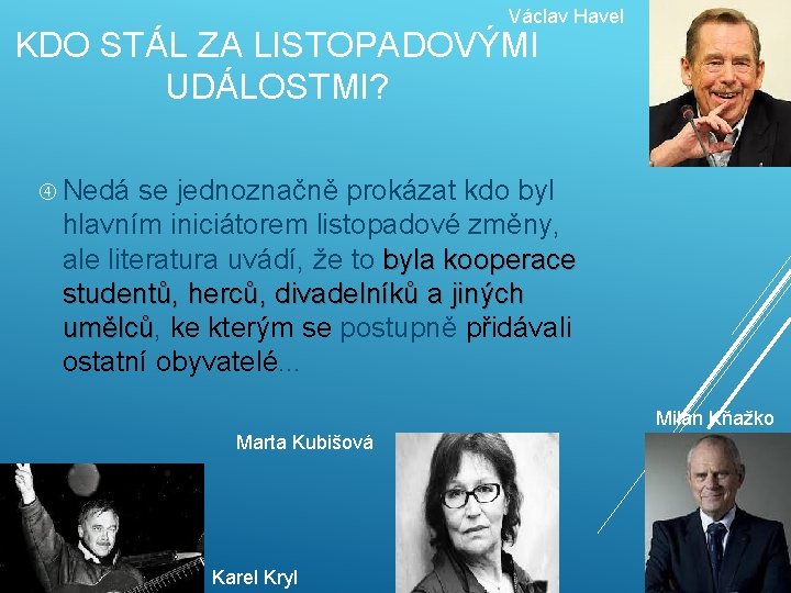 Václav Havel KDO STÁL ZA LISTOPADOVÝMI UDÁLOSTMI? Nedá se jednoznačně prokázat kdo byl hlavním