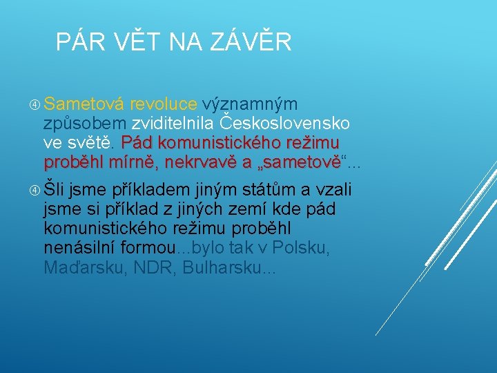 PÁR VĚT NA ZÁVĚR Sametová revoluce významným způsobem zviditelnila Československo ve světě. Pád komunistického