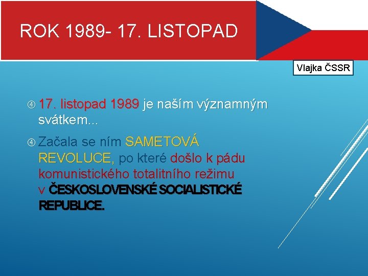 ROK 1989 - 17. LISTOPAD Vlajka ČSSR 17. listopad 1989 je naším významným svátkem.