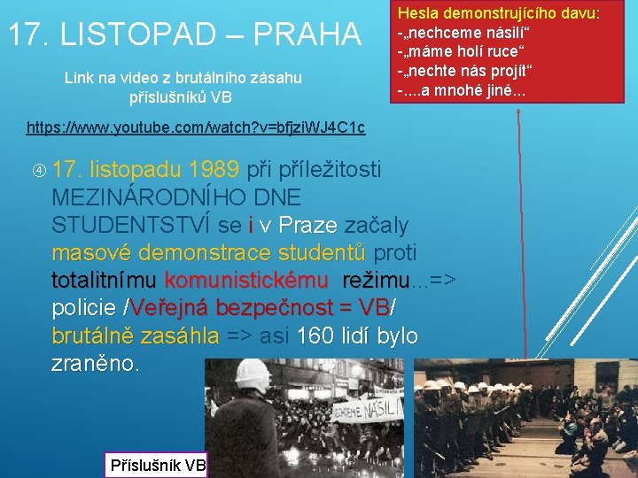 17. LISTOPAD – PRAHA Link na video z brutálního zásahu příslušníků VB Hesla demonstrujícího