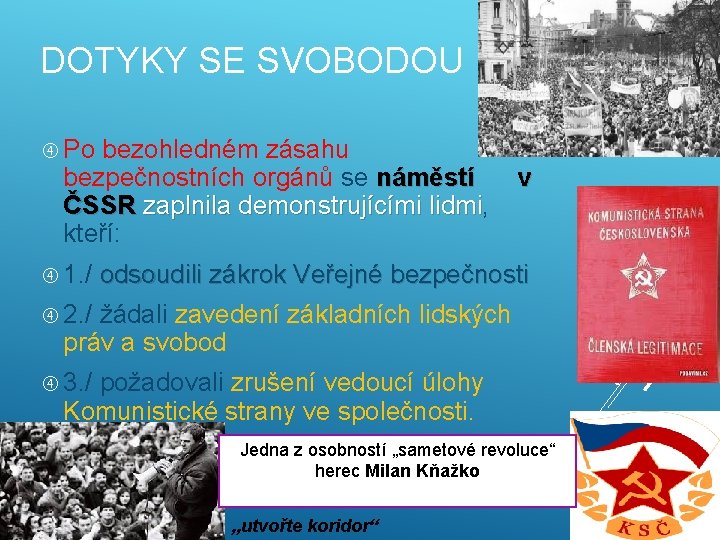 DOTYKY SE SVOBODOU Po bezohledném zásahu bezpečnostních orgánů se náměstí ČSSR zaplnila demonstrujícími lidmi,