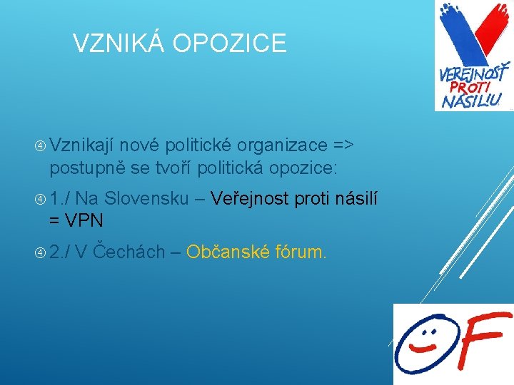 VZNIKÁ OPOZICE Vznikají nové politické organizace => postupně se tvoří politická opozice: 1. /