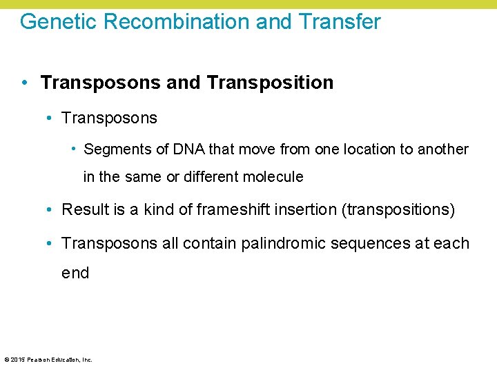 Genetic Recombination and Transfer • Transposons and Transposition • Transposons • Segments of DNA Genetic Recombination and Transfer • Transposons and Transposition • Transposons • Segments of DNA