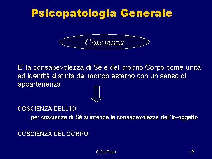 Psicopatologia Generale Coscienza E’ la consapevolezza di Sé e del proprio Corpo come unità