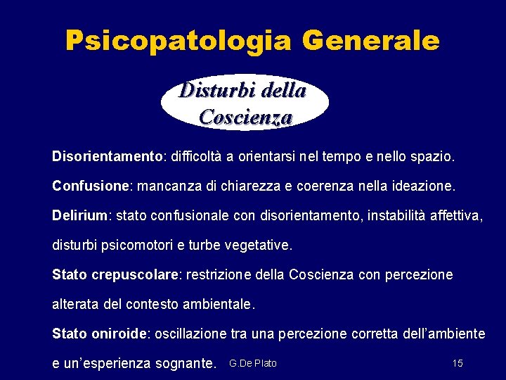 Psicopatologia Generale Disturbi della Coscienza Disorientamento: difficoltà a orientarsi nel tempo e nello spazio.