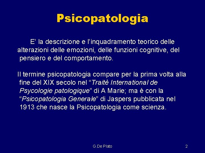 Psicopatologia E’ la descrizione e l’inquadramento teorico delle alterazioni delle emozioni, delle funzioni cognitive,