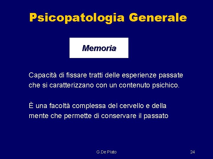 Psicopatologia Generale Memoria Capacità di fissare tratti delle esperienze passate che si caratterizzano con