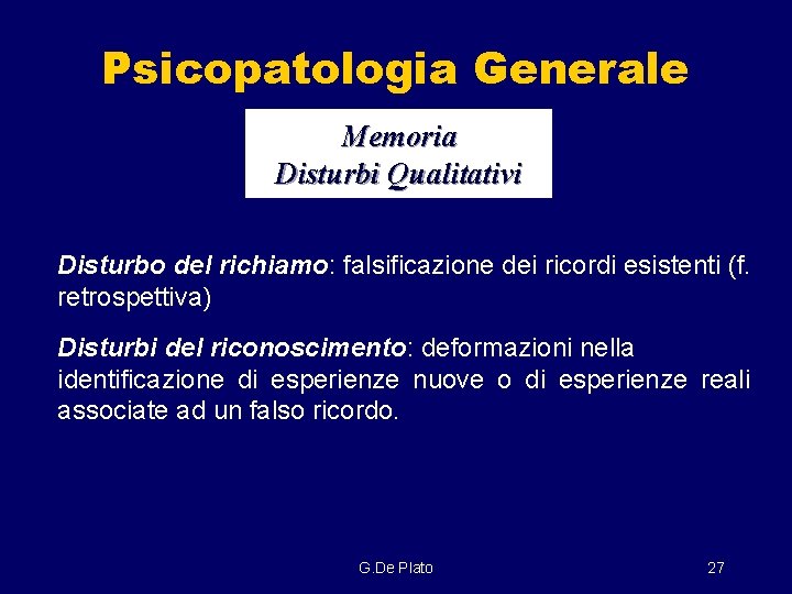 Psicopatologia Generale Memoria Disturbi Qualitativi Disturbo del richiamo: falsificazione dei ricordi esistenti (f. retrospettiva)