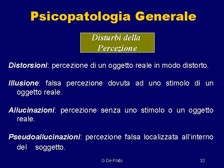 Psicopatologia Generale Disturbi della Percezione Distorsioni: percezione di un oggetto reale in modo distorto.