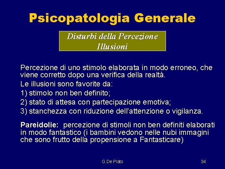 Psicopatologia Generale Disturbi della Percezione Illusioni Percezione di uno stimolo elaborata in modo erroneo,