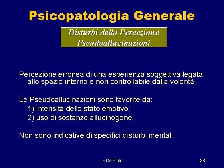 Psicopatologia Generale Disturbi della Percezione Pseudoallucinazioni Percezione erronea di una esperienza soggettiva legata allo