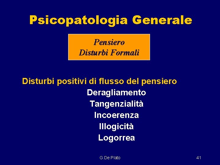 Psicopatologia Generale Pensiero Disturbi Formali Disturbi positivi di flusso del pensiero Deragliamento Tangenzialità Incoerenza