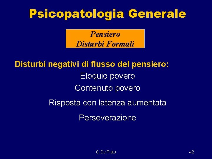 Psicopatologia Generale Pensiero Disturbi Formali Disturbi negativi di flusso del pensiero: Eloquio povero Contenuto