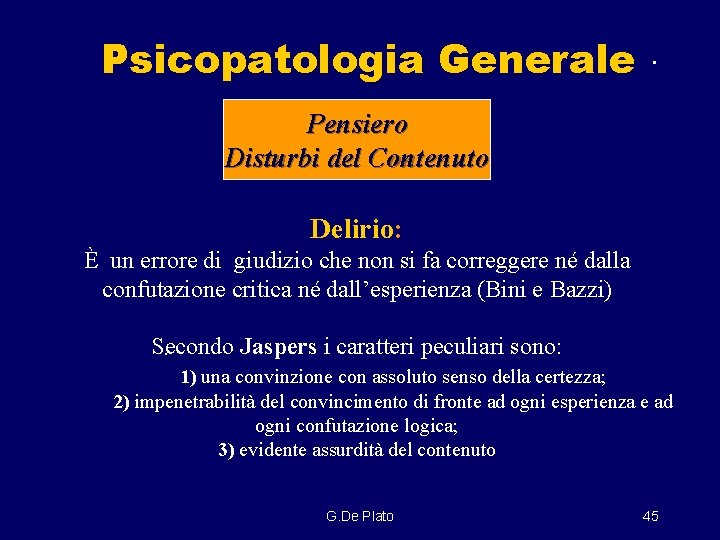 . Psicopatologia Generale Pensiero Disturbi del Contenuto Delirio: È un errore di giudizio che