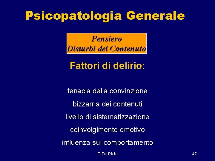 Psicopatologia Generale Pensiero Disturbi del Contenuto Fattori di delirio: tenacia della convinzione bizzarria dei