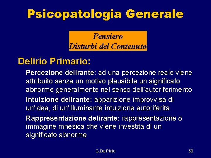 Psicopatologia Generale Pensiero Disturbi del Contenuto Delirio Primario: Percezione delirante: ad una percezione reale