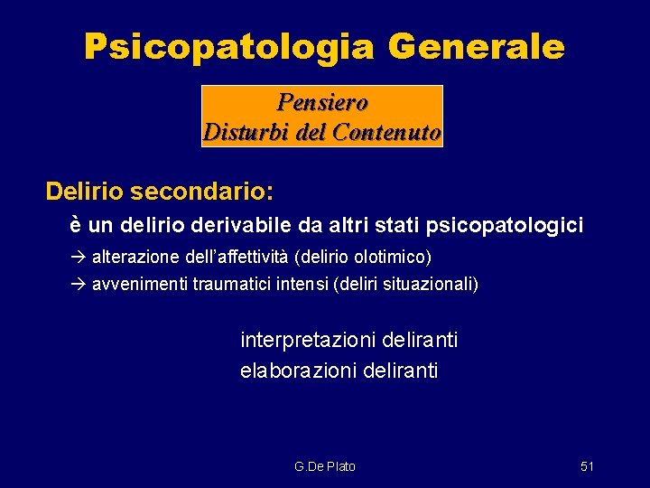 Psicopatologia Generale Pensiero Disturbi del Contenuto Delirio secondario: è un delirio derivabile da altri