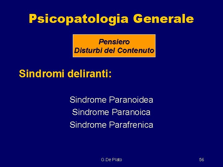 Psicopatologia Generale Pensiero Disturbi del Contenuto Sindromi deliranti: Sindrome Paranoidea Sindrome Paranoica Sindrome Parafrenica