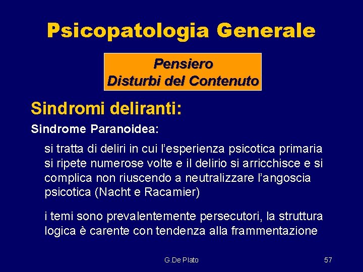 Psicopatologia Generale Pensiero Disturbi del Contenuto Sindromi deliranti: Sindrome Paranoidea: si tratta di deliri