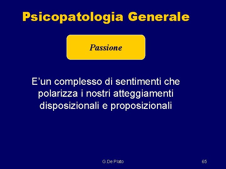 Psicopatologia Generale Passione E’un complesso di sentimenti che polarizza i nostri atteggiamenti disposizionali e