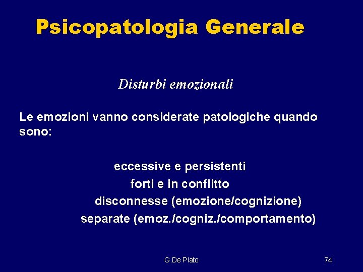 Psicopatologia Generale Disturbi emozionali Le emozioni vanno considerate patologiche quando sono: eccessive e persistenti
