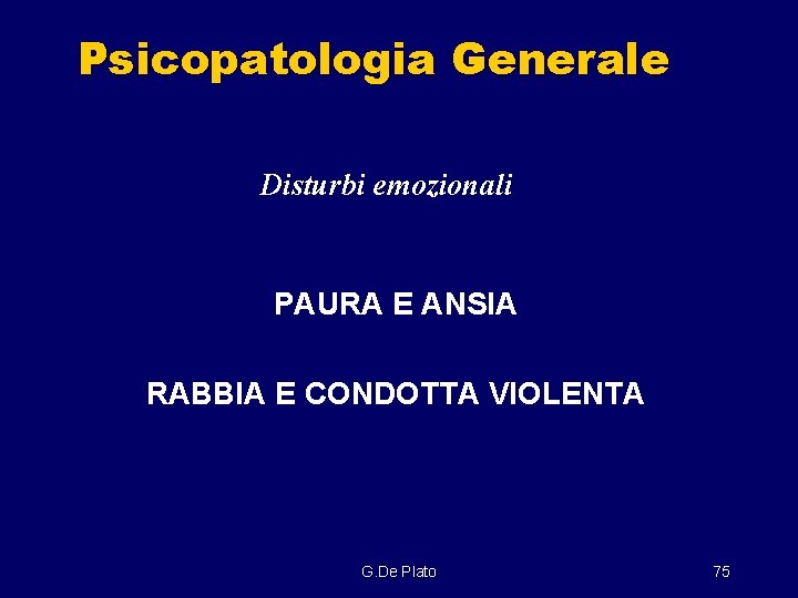 Psicopatologia Generale Disturbi emozionali PAURA E ANSIA RABBIA E CONDOTTA VIOLENTA G. De Plato