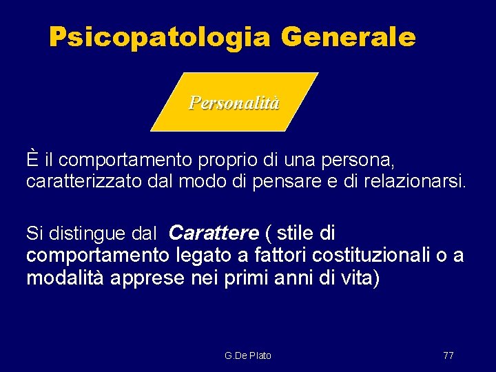 Psicopatologia Generale Personalità È il comportamento proprio di una persona, caratterizzato dal modo di