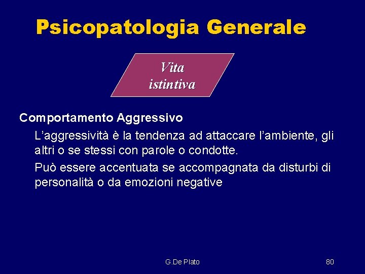 Psicopatologia Generale Vita istintiva Comportamento Aggressivo L’aggressività è la tendenza ad attaccare l’ambiente, gli