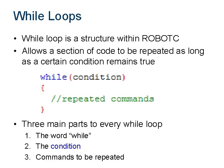 While Loops • While loop is a structure within ROBOTC • Allows a section