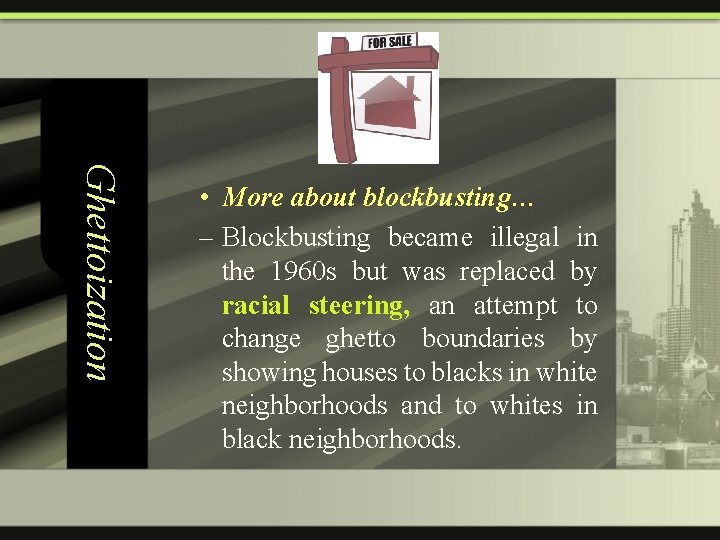 Ghettoization • More about blockbusting… – Blockbusting became illegal in the 1960 s but