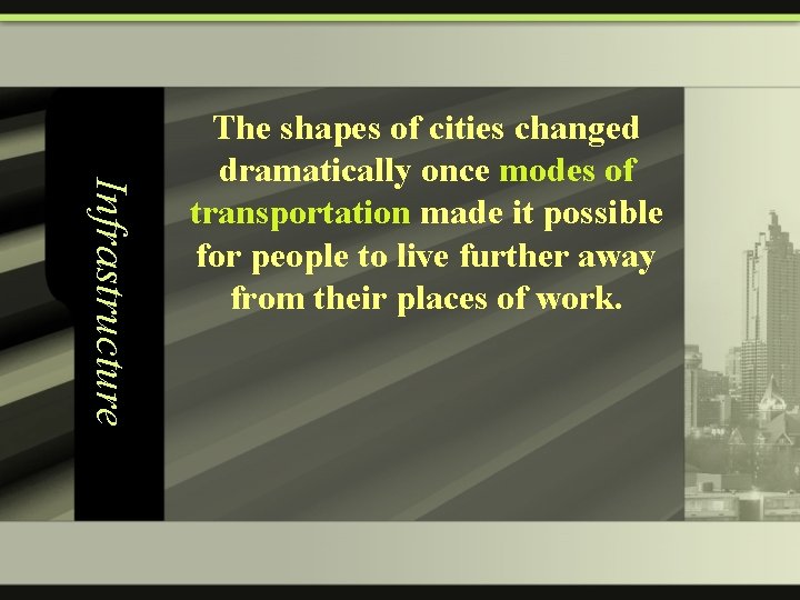 Infrastructure The shapes of cities changed dramatically once modes of transportation made it possible